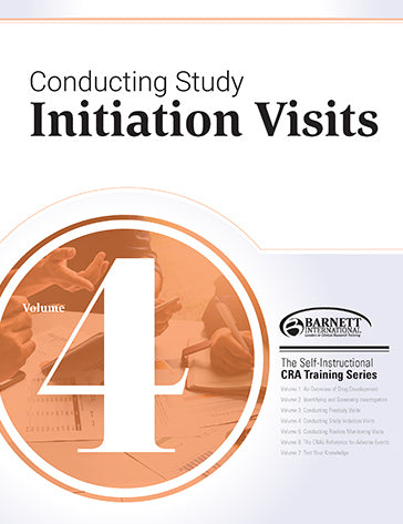 CRA Training Series: Volume 4 - Conducting the Study Initiation Visits (2018)
