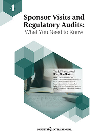 Study Site Training Series (2018): Volume 4: Sponsor Visits and Regulatory Audits: What You Need to Know